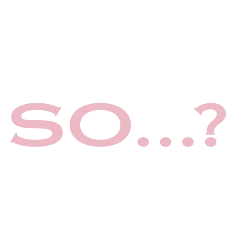 SO...?