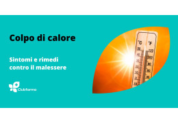 Colpo di calore: sintomi e cosa fare per contrastare il malessere