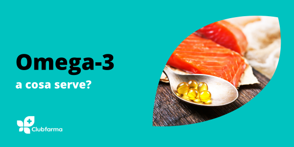 Omega 3: a cosa serve? Quali sono i benefici?