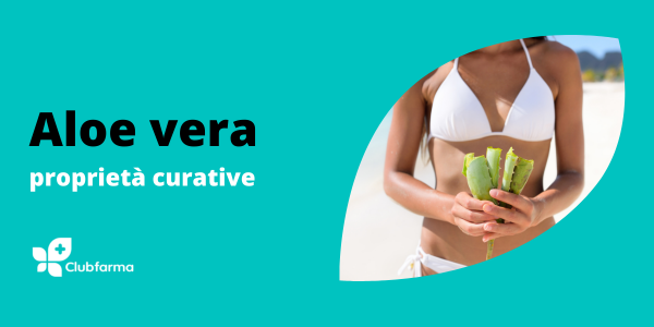 Aloe Vera: benefici e proprietà curative