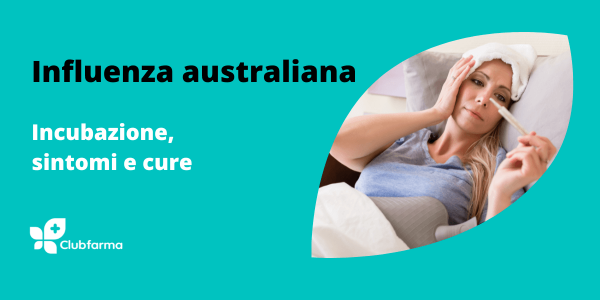 Influenza australiana, il malanno del 2022/2023: incubazione, sintomi e cure