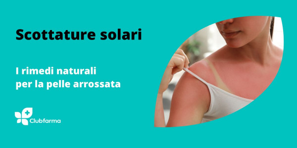 Scottature solari: i rimedi naturali per la pelle arrossata